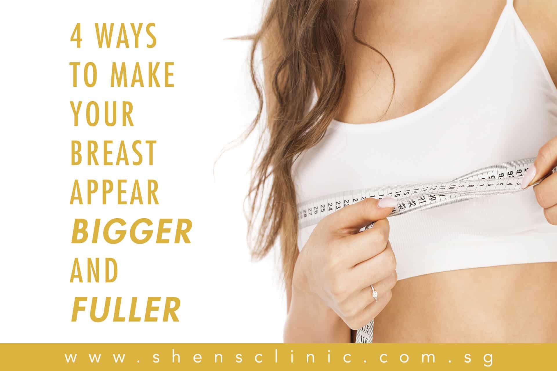 4 ways to make your breasts appear bigger and fuller